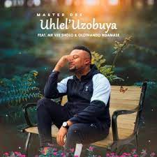 Master Dee – Uhlel’uzobuya Ft. Mr Vee Sholo & Olothando Ndamase