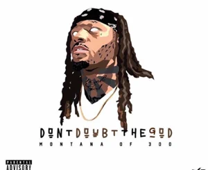 ALBUM: Montana of 300 – Don’t Doubt the God