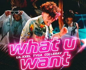 Lil Xxel, Tyga and Coi Leray - What U Want