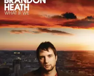 brandon-heath-what-if-we