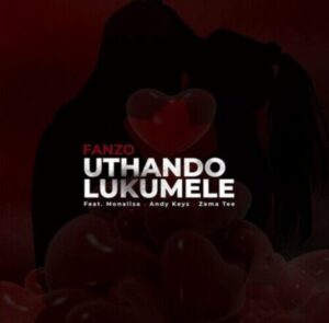 DOWNLOAD-Fanzo-–-Uthando-Lukumele-ft-Monalisa-Andy-Keys-Zama