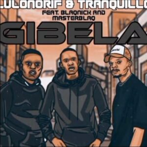 DOWNLOAD-LulownoRif-Tranquillo-–-Gibela-ft-Blaqnick-MasterBlaq