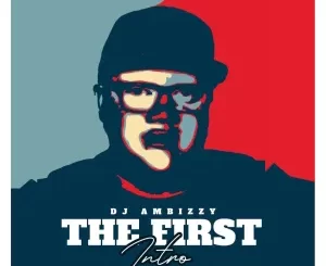 DJ-Ambizzy-–-The-First-Intro-mp3-download-zamusic