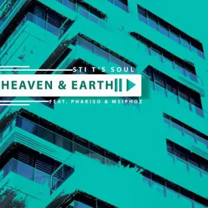 DOWNLOAD-STI-Ts-Soul-–-Heaven-Earth-ft-Phakiso.webp