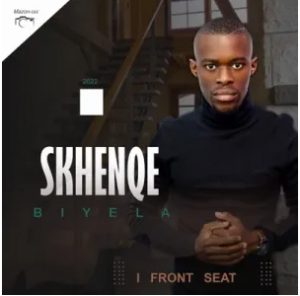 DOWNLOAD-Skhenqe-Biyela-–-Front-Seat-–.webp