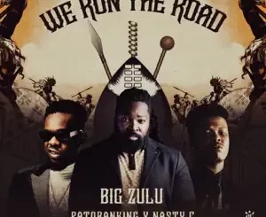 We-Run-the-Road-feat.-Patoranking-Nasty-C-Single-Big-Zulu