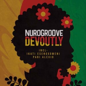 DOWNLOAD-Nurogroove-–-Bantu-ft-Ikati-Esengxoweni-Zurri-–