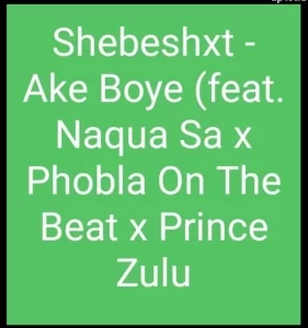 DOWNLOAD-Shebeshxt-–-Ake-Boye-ft-Naqua-SA-x-Phobla.webp