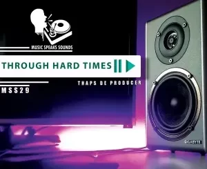 Thaps-De-Producer-–-Through-Hard-Times-mp3-download-zamusic