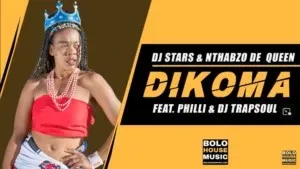 DJ Stars x Nthabzo De Queen – Dikoma ft Philli & DJ Trapsoul