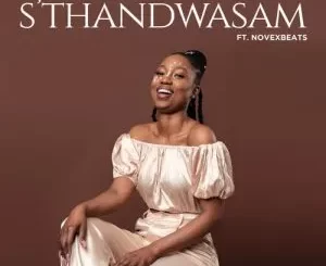 Philisiwe Ntintili – S’thandwasam ft. Novexbeats