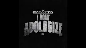 Kevin Gates - I Don’t Apologize