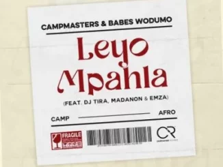 Campmasters & Babes Wodumo – Leyo Mpahla ft DJ Tira, Madanon & Emza