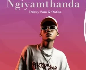 Drizzy Sam (RSA), Ontha - Ngiyamthanda