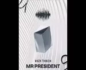 Woza Thobzin - Mr President ft. Ray & Jay