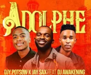 DJY Potsow, Jay Sax, DJ Awakening - Adolphe