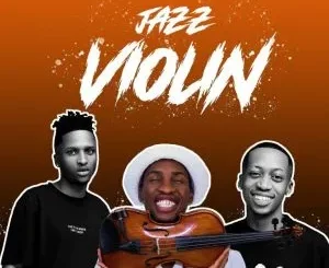 Mali B-flat, ShaunMusiQ, Ftears, Mbuxx, Jay Ur Mate - Jazz Violin