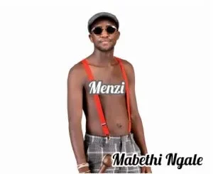 Menzi - Mabethi Ngale