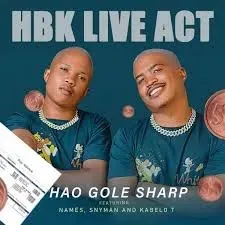 HBK Live Act - Hao Gole Sharp ft Names, Snyman & Kabelo T