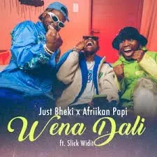 Just Bheki - Wena Dali ft. Afriikan Papi & Slick Widit