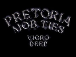 Vigro Deep – Pretoria Mob Ties