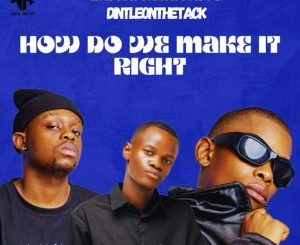 Way Kay & Longkay – How Do We Make It Right ft Dintleonthetrack