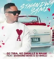 DJ Tira,KG Smallz,Naak – Sthandwa Sami ft. Diamond Boss & Dj 8 Milli