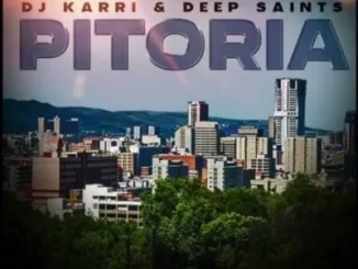 DJ Karri & Deep Saints – Pitoria ft Alosto, Spux, Makhekhe, T&S Musiq & Mbongwa RSA