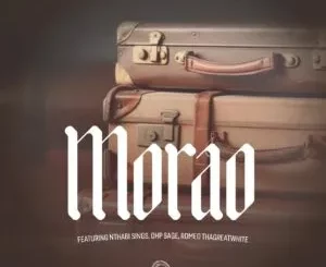 DJ Skizoh BW, Dalom Kids & Ntate Stunna – Morao ft. Nthabi Sings, OHP Sage & Romeo Thagreatwhite