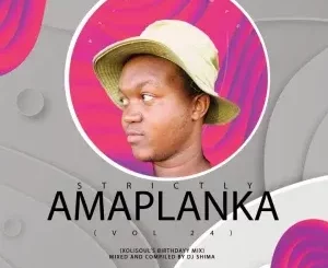 Dj Shima – Strictly Amaplanka Vol.24 (XolisoulMF Birthday Mix)