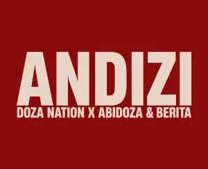 Doza Nation, Abidoza & Berita – Andizi ft Alie Keys