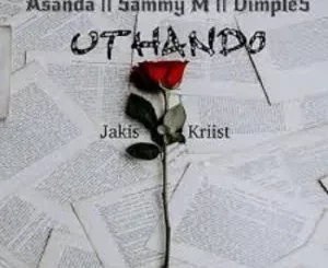 Jakis Kriist – uThando ft. Asanda, Sammie M & Dimples