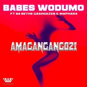 Babes Wodumo – Amagangangozi Ft. Ba Bethe Gashoazen & Maphara