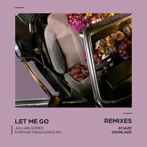 Jullian Gomes – Let Me Go (Atjazz Astro Instrumental) ft. Kuniyuki Takahashi & Sio