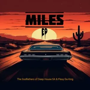 Ep: The Godfathers Of Deep House SA & Flexy Da King - Miles