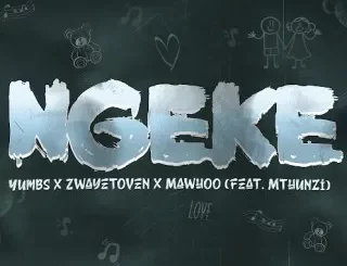 Yumbs – Ngeke ft. Zwayetoven, Mawhoo & Mthunzi