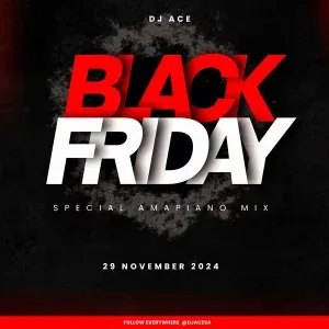 DJ Ace – Black Friday (Special Amapiano Mix 2024)